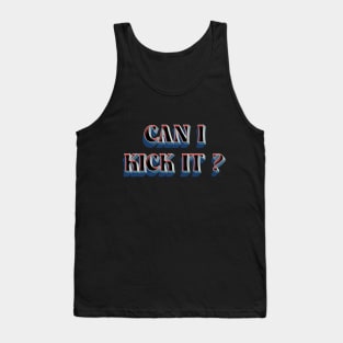 can i kick it Tank Top